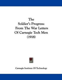 The Soldier's Progress: From The War Letters Of Carnegie Tech Men (1918)