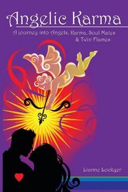 Angelic Karma: A journey into Angels, Karma, Soul Mates & Twin Flames