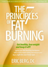 The 7 Principles of Fat Burning: Get Healthy, Lose Weight and Keep It Off!