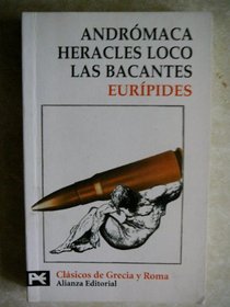 Andromaca, heracles loco, las bacantes / Crazy Heracles: Heracles Loco. Las Bacantes (El Libro De Bolsillo-Biblioteca Tematica) (Spanish Edition)