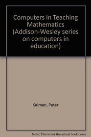 Computers in Teaching Mathematics (Addison-Wesley series on computers in education)