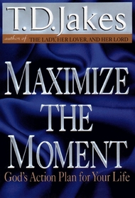 Maximize the Moment: God's Action Plan for Your Life