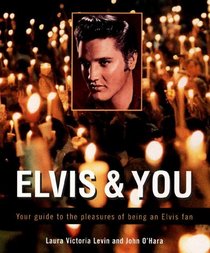 Elvis  You: Your Guide to the Pleasures of Being an Elvis Fan