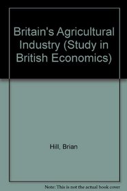 Britain's Agricultural Industry (Study in British Economics)