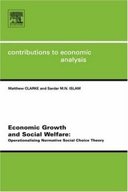 Economic Growth and Social Welfare : Operationalising Normative Social Choice Theory (Contributions to Economic Analysis)