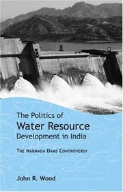 The Politics of Water Resource Development in India: The Case of Narmada