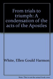 From trials to triumph: A condensation of the acts of the Apostles