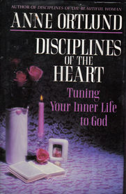 Disciplines of the Heart: Tuning Your Inner Life to God