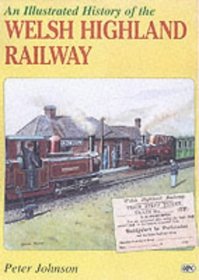 An Illustrated History of the Welsh Highland Railway