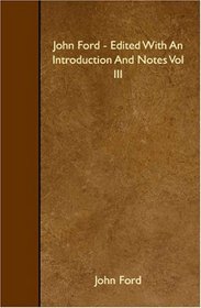 John Ford - Edited With An Introduction And Notes Vol III