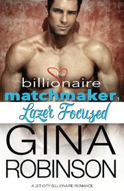 Lazer Focused: A Jet City Billionaire Romance (The Billionaire Matchmaker) (Volume 1)