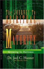 The Journey to Spiritual Maturity : Growing In Holiness