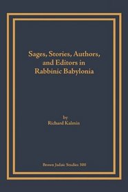 Sages, Stories, Authors, and Editors in Rabbinic Babylonia (Brown Judaic Studies)