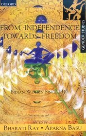 From Independence Towards Freedom: Indian Women Since 1947 (Discovery (Oxford))