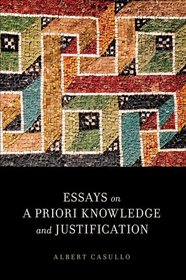 Essays on A Priori Knowledge and Justification