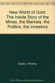 New World of Gold: The Inside Story of the Mines, the Markets, the Politics, the Investors