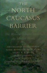 The North Caucasus Barrier: The Russian Advance Towards the Muslim World