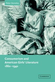Consumerism and American Girls' Literature, 1860-1940 (Cambridge Studies in American Literature and Culture)