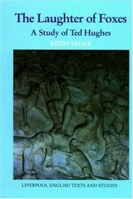 The Laughter of Foxes: A Study of Ted Hughes (Liverpool University Press - Liverpool English Texts & Studies)
