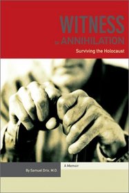 Witness to Annihilation: Surviving the Holocaust