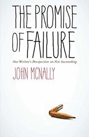 The Promise of Failure: One  Writer's Perspective on Not Succeeding