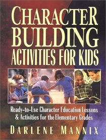 Character Building Activities for Kids : Ready-to-Use Character Educational Lessons  Activities for the Elementary Grades
