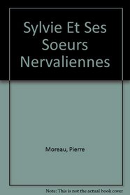 Sylvie Et Ses Soeurs Nervaliennes (French Edition)