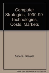 Computer Strategies, 1990-99: Technologies, Costs, Markets