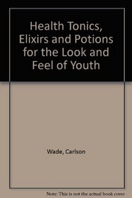 Health Tonics, Elixirs & Potions For The Look & Feel Of Youth