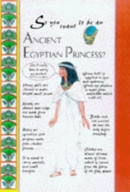 So You Want to Be an Ancient Egyptian Princess (So You Wanted to Be An...)