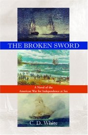 The Broken Sword, A Novel of the American War for Independence at Sea