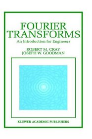 Fourier Transforms : An Introduction for Engineers (The Kluwer International Series in Engineering and Computer Science)