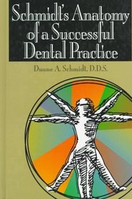Schmidt's Anatomy of a Successful Dental Practice (Dental Economics)