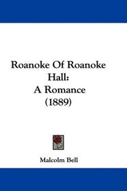 Roanoke Of Roanoke Hall: A Romance (1889)