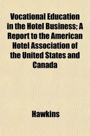 Vocational Education in the Hotel Business; A Report to the American Hotel Association of the United States and Canada