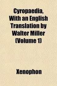 Cyropaedia, With an English Translation by Walter Miller (Volume 1)