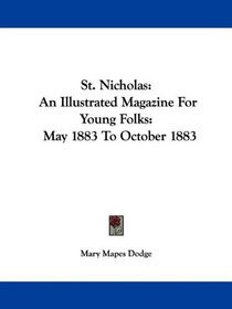 St. Nicholas: An Illustrated Magazine For Young Folks:  May 1883 To October 1883