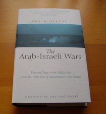 The Arab-Israeli Wars: War and Peace in the Middle East from the War of Independence to the Present