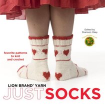 Lion Brand Yarn: Just Socks: Favorite Patterns to Knit and Crochet (Lion Brand Yarn)