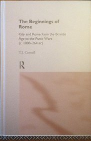 Beginnings of Rome: Italy from the Bronze Age to the Punic Wars (History of the Ancient World Ser. Circa 1000 to 264 B.C.)