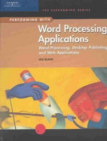 Performing with Word Processing Applications: Word Processing, Desktop Publishing, and Web Applications (Performing)
