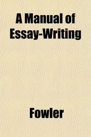 A Manual of Essay-Writing