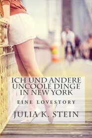 Ich und andere uncoole Dinge in New York: Roman (German Edition)