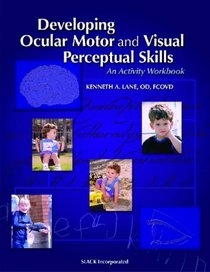 Developing Ocular Motor and Visual Perceptual Skills: An Activity Workbook