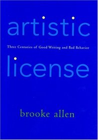 Artistic License : Three Centuries of Good Writing and Bad Behavior