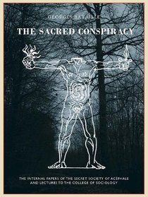 The Sacred Conspiracy: The Internal Papers of the Secret Society of Acephale and Lecturers to the College of Sociology