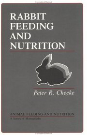 Rabbit Feeding and Nutrition, First Edition (Animal Feeding and Nutrition)