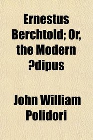Ernestus Berchtold; Or, the Modern Edipus