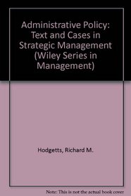 Administrative Policy: Text and Cases in Strategic Management (The Wiley series in management)