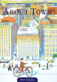 About Town : The New Yorker and The World It Made